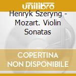 Henryk Szeryng - Mozart. Violin Sonatas cd