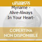 Myname - Alive-Always In Your Heart- cd