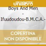 Boys And Men - Ifuudoudou-B.M.C.A.- cd musicale di Boys And Men