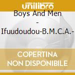 Boys And Men - Ifuudoudou-B.M.C.A.- cd