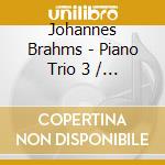 Johannes Brahms - Piano Trio 3 / Piano Q cd musicale di Johannes Brahms