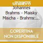 Johannes Brahms - Maisky Mischa - Brahms: Cello Sonatas (Shm) (J cd musicale di Johannes Brahms
