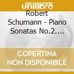 Robert Schumann - Piano Sonatas No.2. Etc. cd musicale di Uchida, Mitsuko
