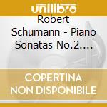 Robert Schumann - Piano Sonatas No.2. Etc. cd