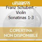 Franz Schubert - Violin Sonatinas 1-3 cd