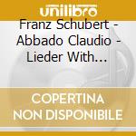 Franz Schubert - Abbado Claudio - Lieder With Orchestr cd musicale di Franz Schubert