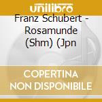 Franz Schubert - Rosamunde (Shm) (Jpn cd musicale di Schubert / Abbado Claudio