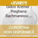 Gidon Kremer - Preghiera: Rachmaninov Piano Trios cd musicale di Gidon Kremer