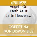 Angel - On Earth As It Is In Heaven (J cd musicale di Angel