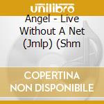 Angel - Live Without A Net (Jmlp) (Shm cd