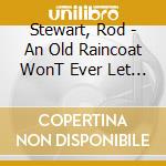 Stewart, Rod - An Old Raincoat WonT Ever Let You Down cd musicale di Stewart, Rod