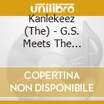 Kanlekeez (The) - G.S. Meets The Kanlekeez cd