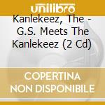 Kanlekeez, The - G.S. Meets The Kanlekeez (2 Cd) cd