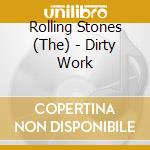 Rolling Stones (The) - Dirty Work cd musicale di Rolling Stones