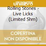 Rolling Stones - Live Licks (Limited Shm) cd musicale di Rolling Stones
