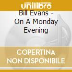 Bill Evans - On A Monday Evening cd musicale di Evans, Bill