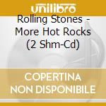Rolling Stones - More Hot Rocks (2 Shm-Cd) cd