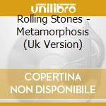 Rolling Stones - Metamorphosis (Uk Version) cd musicale di Rolling Stones