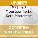 Creephyp - Mousugu Tsuku Kara Mattetene cd