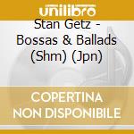 Stan Getz - Bossas & Ballads (Shm) (Jpn) cd