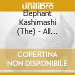 Elephant Kashimashi (The) - All Time Best Album The Fighting Man cd musicale di Elephant Kashimashi