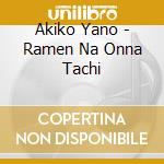Akiko Yano - Ramen Na Onna Tachi cd