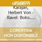 Karajan, Herbert Von - Ravel: Bolro. Rapsodie Espagnole / Mussorgsky: Pictures At An Exhibition cd