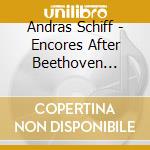 Andras Schiff - Encores After Beethoven (Live) cd musicale di Andras, Schiff