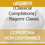 (Classical Compilations) - Nagomi Classic cd musicale di (Classical Compilations)