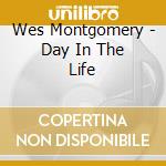 Wes Montgomery - Day In The Life cd musicale di Wes Montgomery