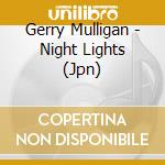 Gerry Mulligan - Night Lights (Jpn) cd