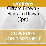 Clifford Brown - Study In Brown (Jpn) cd