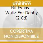 Bill Evans - Waltz For Debby (2 Cd) cd