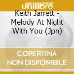 Keith Jarrett - Melody At Night With You (Jpn) cd musicale di Keith Jarrett