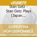 Stan Getz - Stan Getz Plays (Japan Version) cd