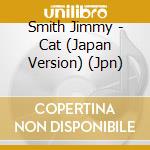 Smith Jimmy - Cat (Japan Version) (Jpn) cd