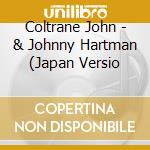 Coltrane John - & Johnny Hartman (Japan Versio cd musicale di Coltrane John