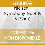 Nielsen - Symphony No.4 & 5 (Shm) cd musicale di Herbert Nielsen