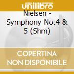 Nielsen - Symphony No.4 & 5 (Shm) cd