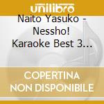 Naito Yasuko - Nessho! Karaoke Best 3 Yasuko Naito cd