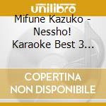 Mifune Kazuko - Nessho! Karaoke Best 3 Kazuko Mifune cd musicale di Mifune Kazuko