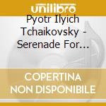 Pyotr Ilyich Tchaikovsky - Serenade For Strings cd