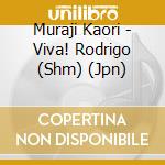Muraji Kaori - Viva! Rodrigo (Shm) (Jpn) cd