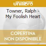Towner, Ralph - My Foolish Heart cd musicale di Towner, Ralph