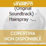 (Original Soundtrack) - Hairspray - Original Motion Picture Soundtrack cd
