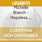 Michelle Branch - Hopeless Romantic 2 cd musicale di Michelle Branch