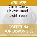 Chick Corea Elektric Band - Light Years cd musicale di Chick Elektric Band Corea