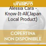 Alessia Cara - Know-It-All(Japan Local Product) cd musicale di Alessia Cara