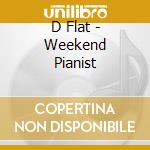 D Flat - Weekend Pianist cd