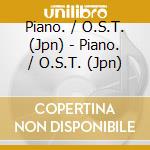 Piano. / O.S.T. (Jpn) - Piano. / O.S.T. (Jpn) cd musicale di Piano. / O.S.T. (Jpn)